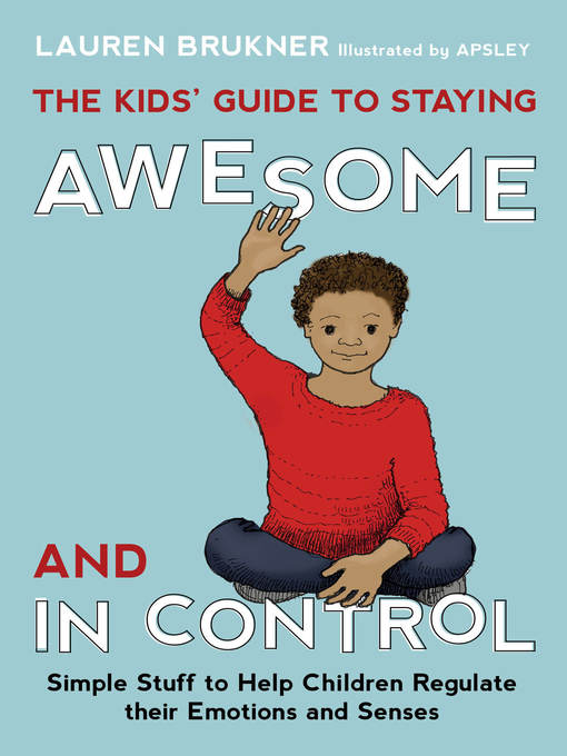 Title details for The Kids' Guide to Staying Awesome and In Control by Lauren Brukner - Available